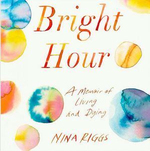 Bright Hour A Memoir